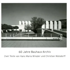 60 jahre bauhaus-archiv. zwei texte von hans maria wingler und christian wolsdorff