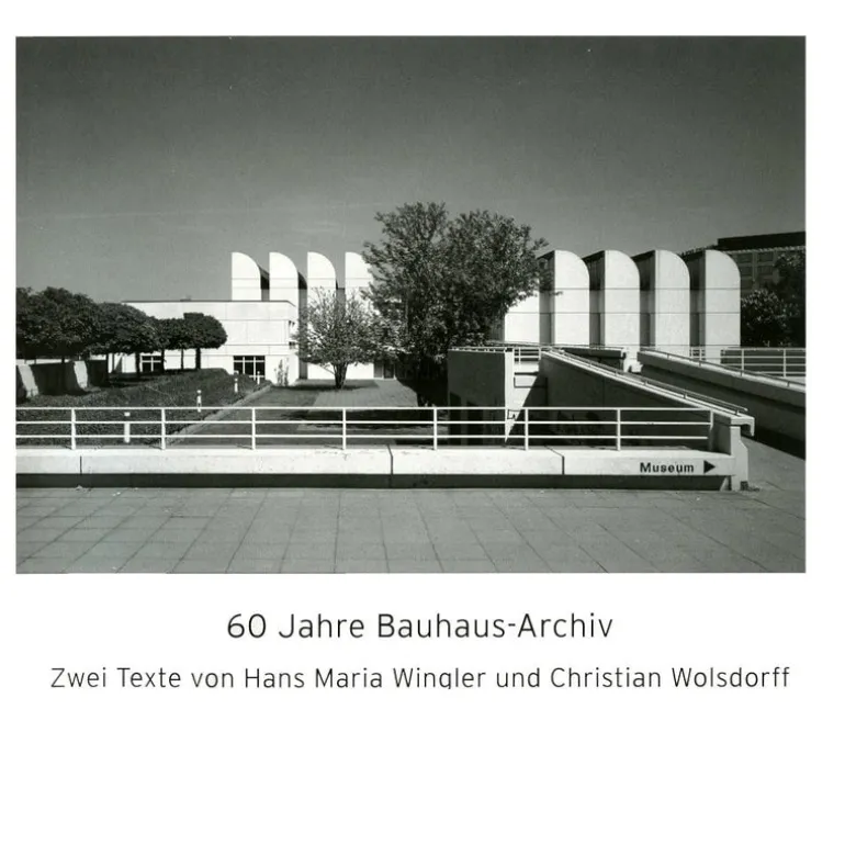 60 jahre bauhaus-archiv. zwei texte von hans maria wingler und christian wolsdorff